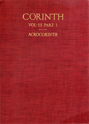 Acrocorinth: Excavations in 1926 Alfred Raymond Bellinger, Carl W. Blegen, Oscar Broneer, Richard Stillwell