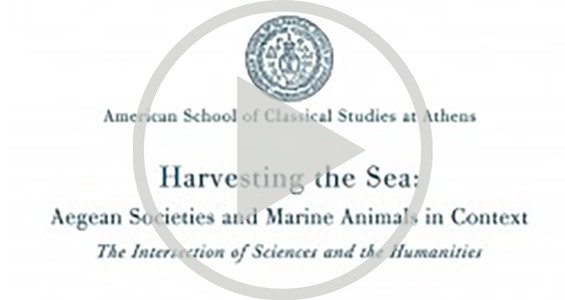 “Harvesting the Sea: Aegean Societies and Marine Animals in Context”
