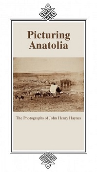 Exhibition “Picturing Anatolia. The Photographs of John Henry Haynes”