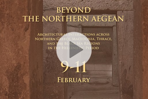 Beyond the Northern Aegean: Architectural Interactions across Northern Greece, Macedonia, Thrace, and the Black Sea Regions in the Hellenistic Period - Day 3